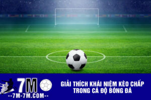 Giải thích khái niệm kèo chấp trong cá độ bóng đá