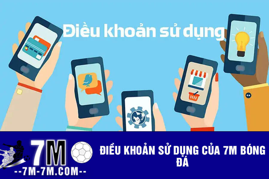 Điều khoản sử dụng của 7m bóng đá Điều khoản sử dụng của 7m bóng đá