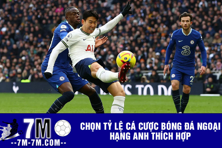Chọn tỷ lệ cá cược bóng đá Ngoại hạng Anh thích hợp Chọn tỷ lệ cá cược bóng đá Ngoại hạng Anh thích hợp