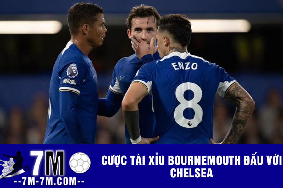 Cược tài xỉu Bournemouth đấu với Chelsea 