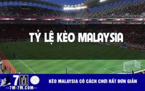 Kèo Malaysia có cách chơi rất đơn giản