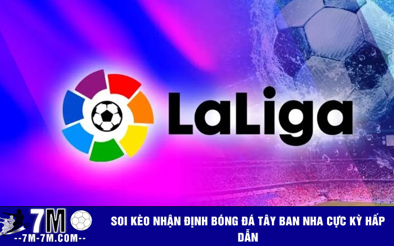 Soi kèo nhận định bóng đá Tây Ban Nha cực kỳ hấp dẫn Soi kèo nhận định bóng đá Tây Ban Nha cực kỳ hấp dẫn