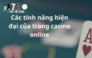 Những tính năng chỉ có tại casino online