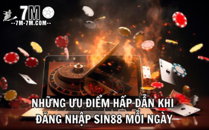 Những ưu điểm hấp dẫn khi đăng nhập Sin88 mỗi ngày Những ưu điểm hấp dẫn khi đăng nhập Sin88 mỗi ngày