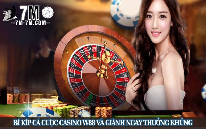 Bí kíp cá cược casino W88 và giành ngay thưởng khủng Bí kíp cá cược casino W88 và giành ngay thưởng khủng